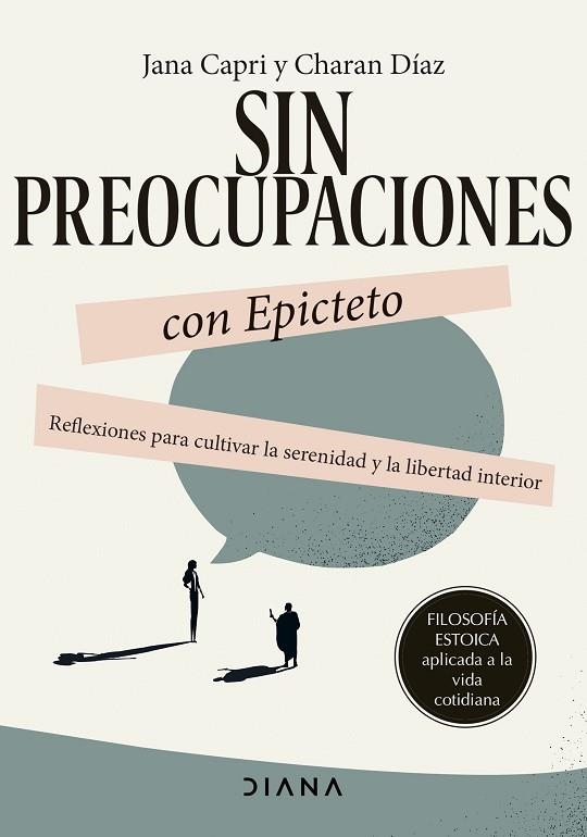 SIN PREOCUPACIONES CON EPICTETO. REFLEXIONES PARA CULTIVAR LA SERENIDAD Y LA LIBERTAD INTERIOR | 9788411191746 | CAPRI, JANA / DÍAZ ARQUILLO, CHARAN