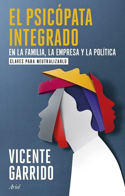 EL PSICÓPATA INTEGRADO EN LA FAMILIA, LA EMPRESA Y LA POLÍTICA. CLAVES PARA NEUTRALIZARLO | 9788434437920 | GARRIDO, VICENTE