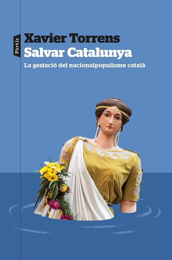 SALVAR CATALUNYA. LA GESTACIÓ DEL NACIONALPOPULISME CATALÀ | 9788498095609 | TORRENS, XAVIER