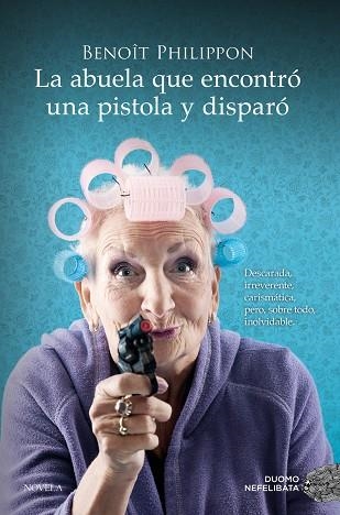 LA ABUELA QUE ENCONTRÓ UNA PISTOLA Y DISPARÓ | 9788419521996 | PHILIPPON, BENOÎT