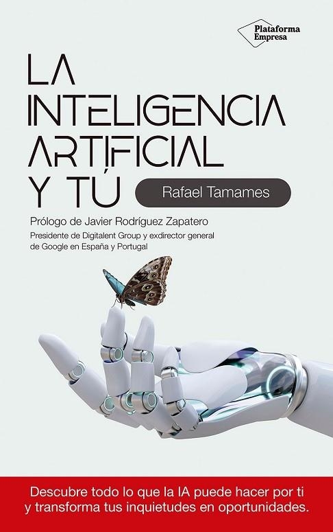 LA INTELIGENCIA ARTIFICIAL Y TÚ. DESCUBRE TODO LO QUE LA IA PUEDE HACER POR TI Y TRANSFORMA TUS INQUIETUDES EN OPORTUNIDADES | 9788410243354 | TAMAMES, RAFAEL