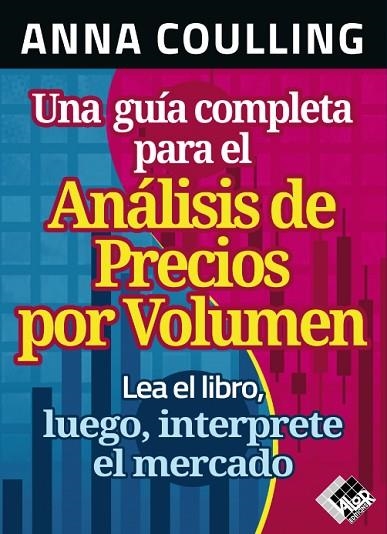 UNA GUÍA COMPLETA PARA EL ANÁLISIS DE PRECIOS POR VOLUMEN. LEA EL LIBRO, LUEGO, INTERPRETE EL MERCADO | 9788412788983 | ANNA COULLING