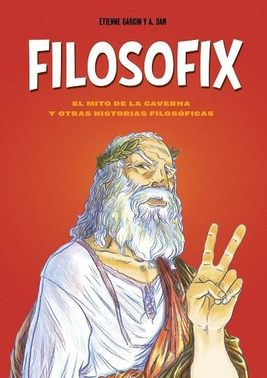 FILOSOFIX EL MITO DE LA CAVERNA Y OTRAS HISTORIAS FILOSÓFICAS | 9788419875969 | GARCIN, ÉTIENNE / DAN, A.