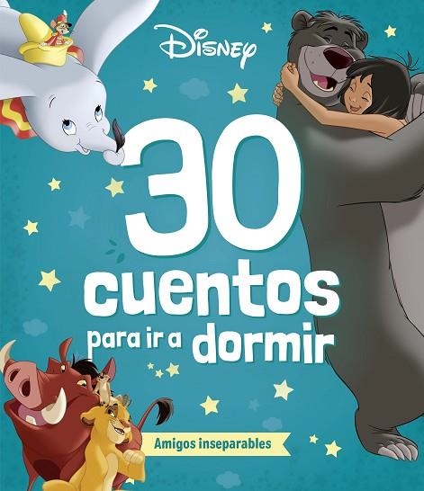 DISNEY. 30 CUENTOS PARA IR A DORMIR. AMIGOS INSEPARABLES | 9788410029248 | DISNEY