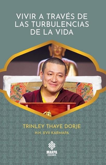 VIVIR A TRAVES DE LAS TURBULENCIAS DE LA VIDA | 9786319005837 | TRINLEY THAYE DORJE H H XVII KARMAPA