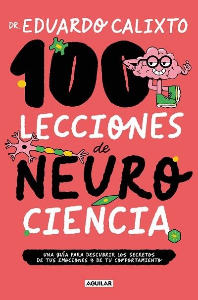 100 LECCIONES DE NEUROCIENCIA. UNA GUÍA PARA DESCUBRIR LOS SECRETOS DE TUS EMOCIONES Y DE TU COMPORTAMIENTO | 9788403524323 | CALIXTO, DR. EDUARDO