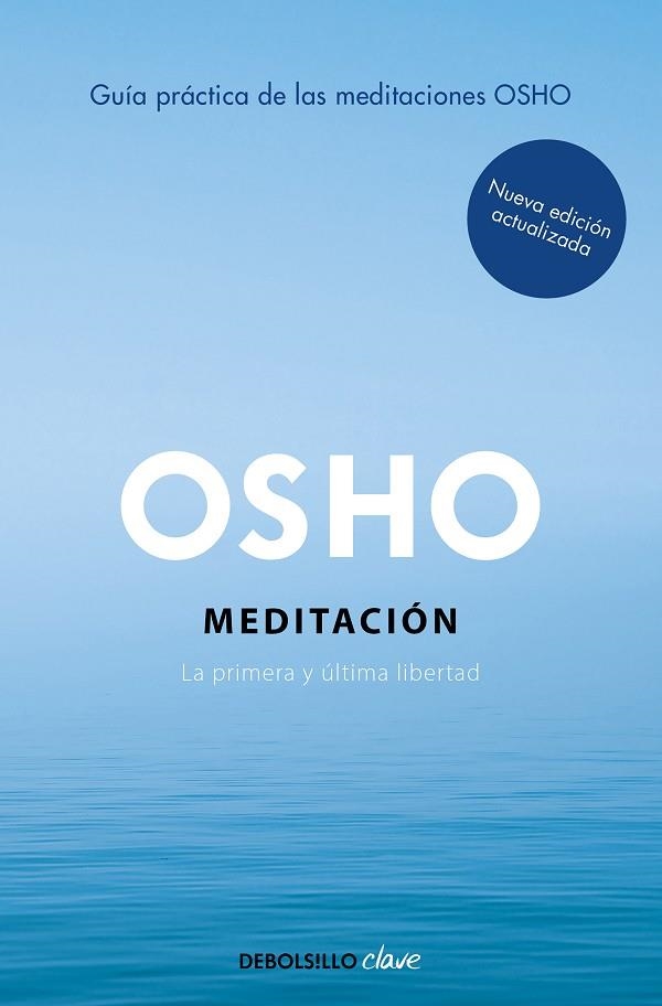 MEDITACIÓN. LA PRIMERA Y ULTIMA LIBERTAD UNA GUÍA PRÁCTICA (EDICIÓN AMPLIADA CON MÁS DE 80 MEDITACIONES OSHO) | 9788466372466 | OSHO