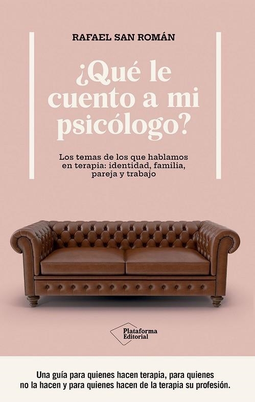 ¿QUÉ LE CUENTO A MI PSICÓLOGO?  LOS TEMAS DE LOS QUE HABLAMOS EN TERAPIA: IDENTIDAD, FAMILIA, PAREJA Y TRABAJO | 9788410243439 | SAN ROMÁN, RAFAEL