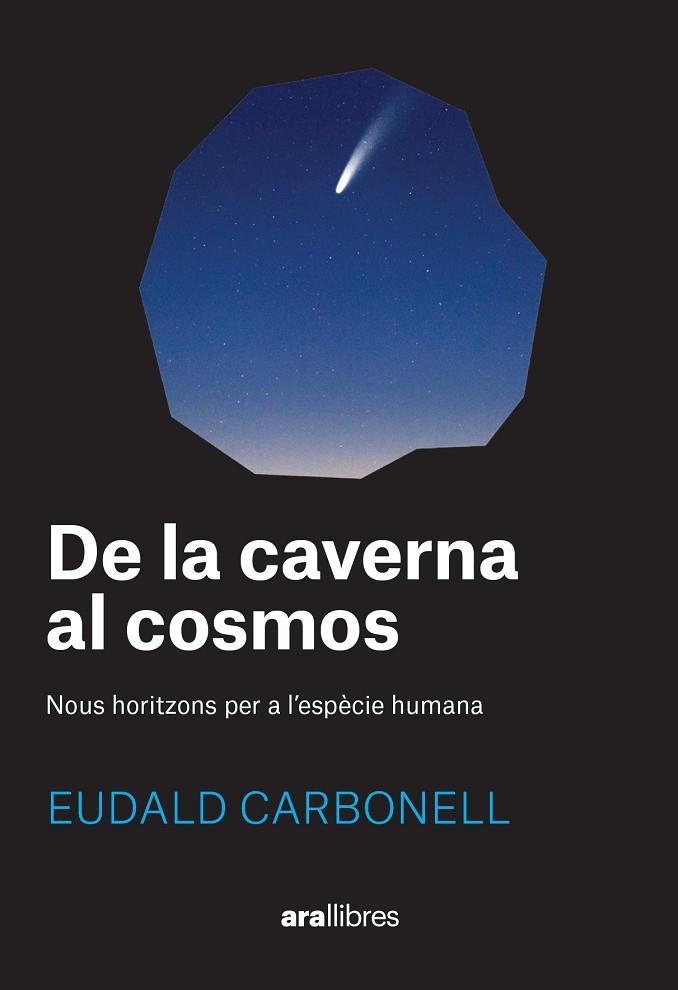 DE LA CAVERNA AL COSMOS. NOUS HORITZONS PER A L'ESPÈCIE HUMANA | 9788411730969 | CARBONELL I ROURA, EUDALD