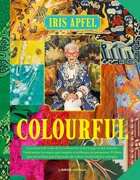 COLOURFUL. LECCIONES DE VIDA DE LA INFLUENCER MÁS LONGEVA DEL MUNDO. TODO SOBRE LA MUJER QU | 9788448041366 | APFEL, IRIS