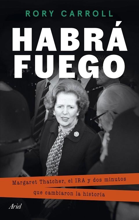 HABRÁ FUEGO MARGARET THATCHER, EL IRA Y DOS MINUTOS QUE CAMBIARON LA HISTORIA | 9788434437937 | CARROLL, RORY