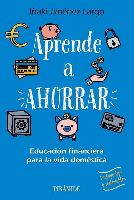 APRENDE A AHORRAR. EDUCACIÓN FINANCIERA PARA LA VIDA DOMÉSTICA | 9788436849677 | JIMÉNEZ LARGO, IÑAKI