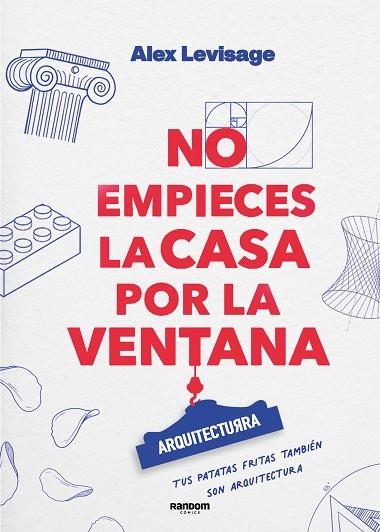 NO EMPIECES LA CASA POR LA VENTANA. LECCIONES Y FUNDAMENTOS DE ARQUITECTURA | 9788419441188 | ALEX LEVISAGE