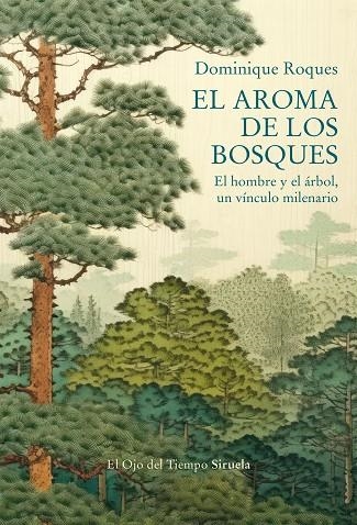 EL AROMA DE LOS BOSQUES EL HOMBRE Y EL ÁRBOL, UN VÍNCULO MILENARIO | 9788419942838 | ROQUES, DOMINIQUE