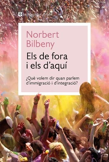 ELS DE FORA I ELS D'AQUÍ. QUÈ VOLEM DIR QUAN PARLEM D,IMMIGRACIÓ I D,INTEGRACIÓ? | 9788410009424 | BILBENY, NORBERT