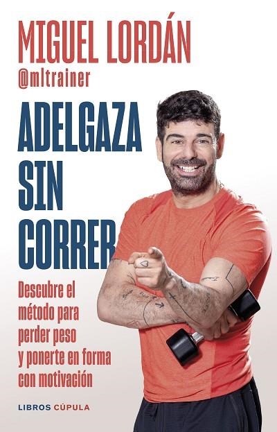 ADELGAZA SIN CORRER. DESCUBRE EL MÉTODO PARA PERDER PESO Y PONERTE EN FORMA CON MOTIVACIÓN | 9788448041380 | LORDÁN, MIGUEL