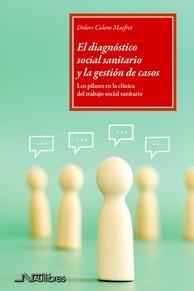 EL DIAGNÓSTICO SOCIAL SANITARIO Y LA GESTIÓN DE CASOS. LOS PILARES EN LA CLÍNICA DEL TRABAJO SOCIAL SANITARIO | 9788419755308 | COLOM MASFRET, DOLORS