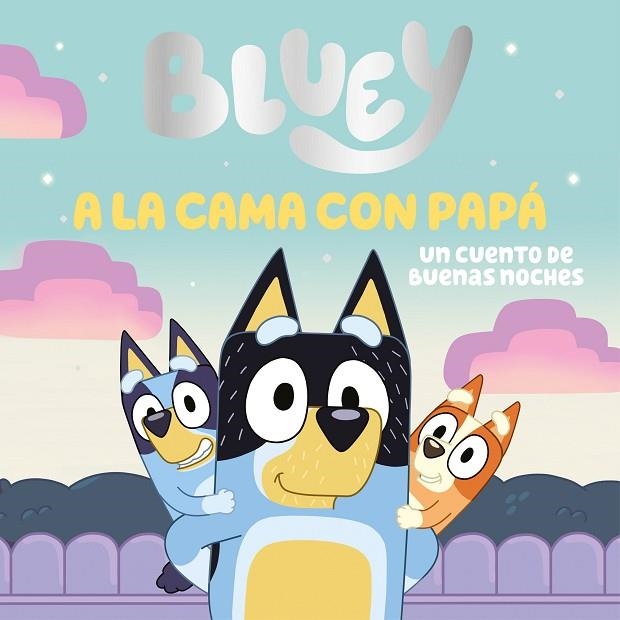 BLUEY A LA CAMA CON PAPÁ. UN CUENTO DE BUENAS NOCHES | 9788448869106 | BLUEY