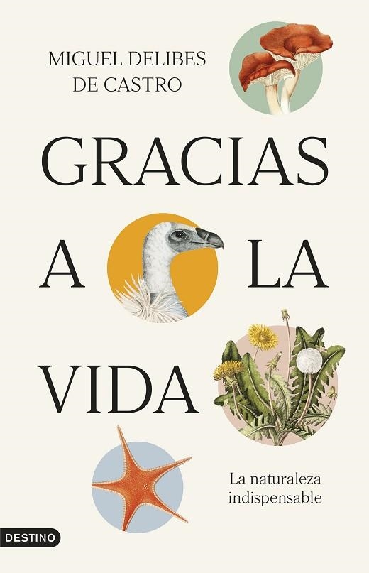 GRACIAS A LA VIDA. LA NATURALEZA INDISPENSABLE | 9788423365821 | DELIBES DE CASTRO, MIGUEL