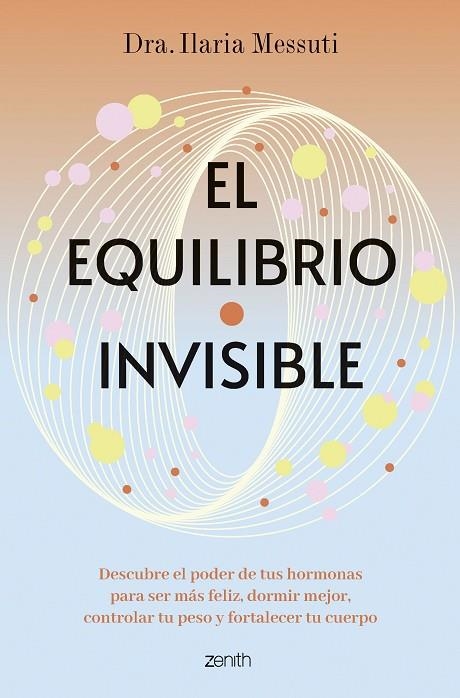 EL EQUILIBRIO INVISIBLE DESCUBRE EL PODER DE TUS HORMONAS PARA DORMIR MEJOR, CONTROLAR TU PESO Y SER MÁS | 9788408291817 | DRA. ILARIA MESSUTI