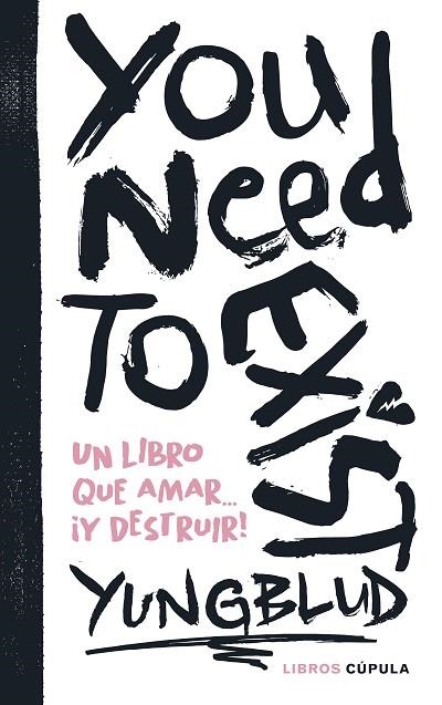 YOU NEED TO EXIST UN LIBRO QUE AMAR... ¡Y DESTRUIR! | 9788448041922 | YUNGBLUD