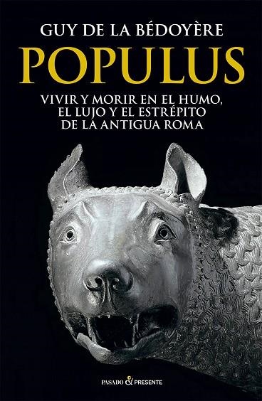 POPULUS VIVIR Y MORIR EN EL HUMO, EL LUJO Y EL ESTRÉPITO DE LA ANTIGUA ROMA | 9788412791587 | DE LA BÉDOYÈRE, GUY