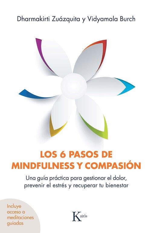 LOS 6 PASOS DE MINDFULNESS Y COMPASIÓN. UNA GUÍA PRÁCTICA PARA GESTIONAR EL DOLOR, PREVENIR EL ESTRÉS Y RECUPERAR TU BIENESTAR | 9788411212939 | ZUÁZQUITA, DHARMAKIRTI / BURCH, VIDYAMALA