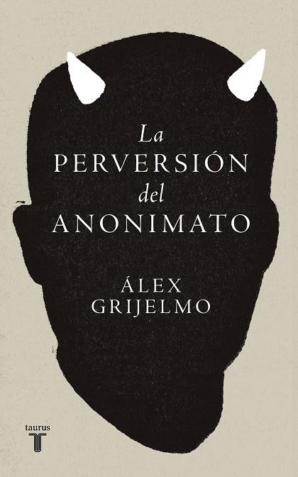 LA PERVERSIÓN DEL ANONIMATO. EL NOMBRE PROPIO Y EL PELIGRO DE SUS MÁSCARAS | 9788430627011 | GRIJELMO, ÁLEX