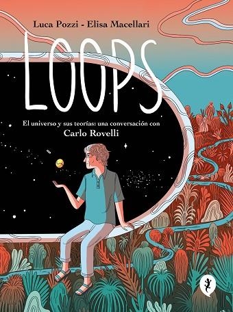 LOOPS. EL UNIVERSO Y SUS TEORÍAS: UNA CONVERSACIÓN CON CARLO ROVELLI | 9788419409577 | POZZI, LUCA / MACELLARI, ELISA