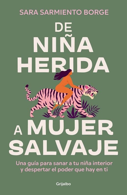 DE NIÑA HERIDA A MUJER SALVAJE. UNA GUÍA PARA SANAR A TU NIÑA INTERIOR Y DESPERTAR EL PODER QUE HAY EN TI | 9788425366604 | SARMIENTO BORGE, SARA