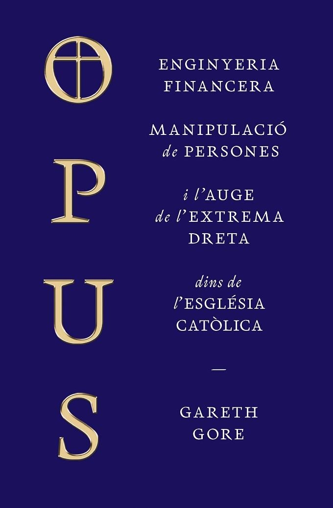 OPUS ENGINYERIA FINANCERA, MANIPULACIÓ DE PERSONES I L'AUGE DE L'EXTREMA DRETA DINS D | 9788498095838 | GORE, GARETH