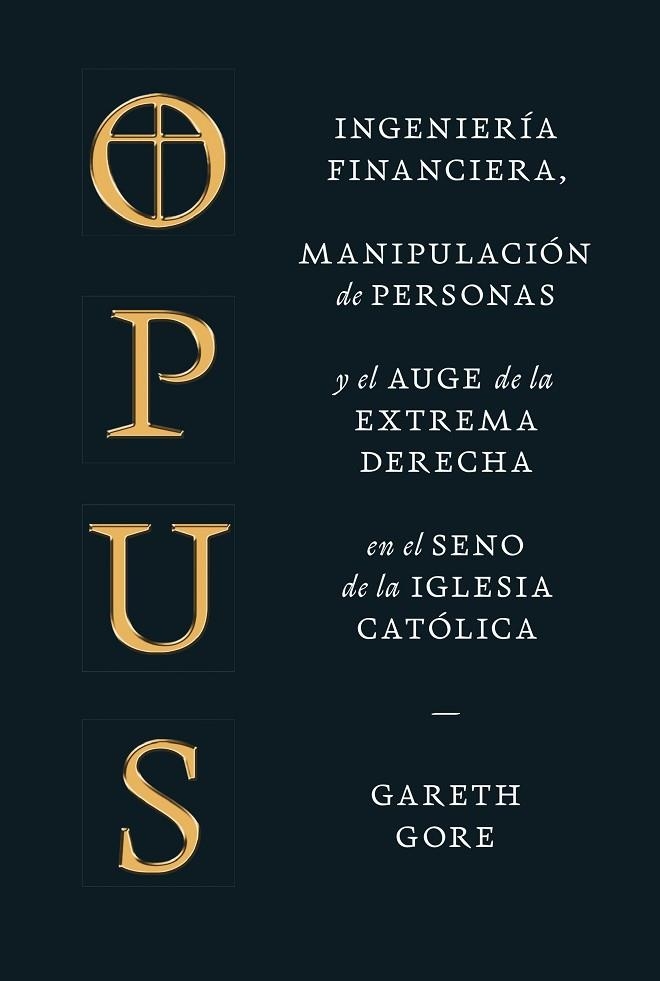 OPUS. INGENIERÍA FINANCIERA, MANIPULACIÓN DE PERSONAS Y EL AUGE DE LA EXTREMA DERECHA | 9788491996842 | GORE, GARETH