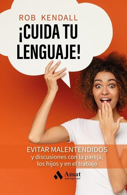 ¡CUIDA TU LENGUAJE! EVITAR MALENTENDIDOS Y DISCUSIONES CON LA PAREJA, LOS HIJOS Y EN EL TRABAJO | 9788419870681 | KENDALL, ROB