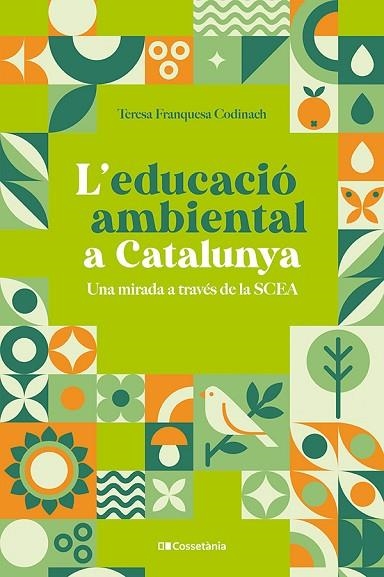 L'EDUCACIÓ AMBIENTAL A CATALUNYA. UNA MIRADA A TRAVÉS DE LA SCEA | 9788413564333 | FRANQUESA CODINACH, TERESA