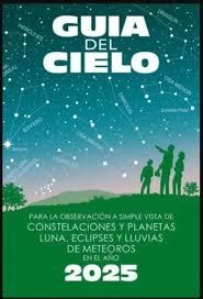 GUÍA DEL CIELO 2025. PARA LA OBSERVACIÓN A SIMPLE VISTA DE CONSTELACIONES Y PLANETAS, LUNA, ECLIPSES Y LLUVIAS DE METEOROS | 9788412428858 | VELASCO CARAVACA, ENRIQUE / VELASCO CARAVACA, PEDRO