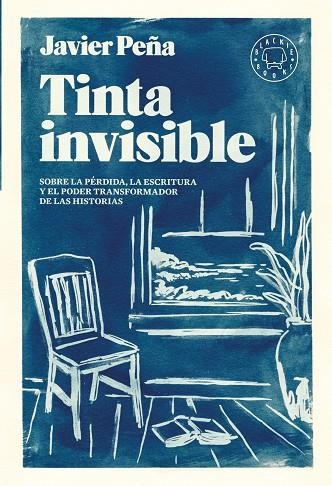 TINTA INVISIBLE. SOBRE LA PÉRDIDA, LA ESCRITURA Y EL PODER TRANSFORMADOR DE LAS HISTORIAS. | 9788410025110 | PEÑA, JAVIER