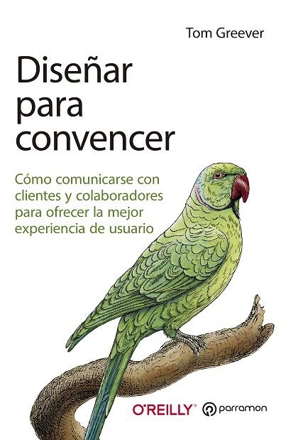 DISEÑAR PARA CONVENCER. COMO COMUNICARSE CON CLIENTES Y COLABORADORES | 9788434262874 | GREEVER, TOM