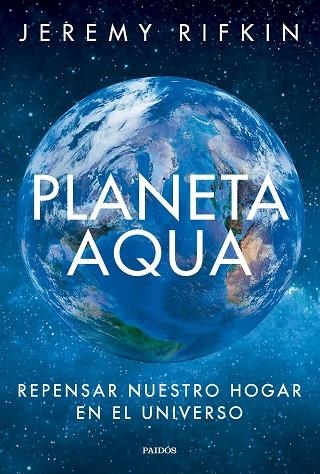 PLANETA AQUA. REPENSAR NUESTRO HOGAR EN EL UNIVERSO | 9788449342875 | RIFKIN, JEREMY