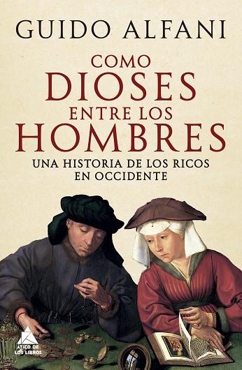 COMO DIOSES ENTRE HOMBRES. UNA HISTORIA DE LOS RICOS EN OCCIDENTE | 9788419703651 | ALFANI, GUIDO