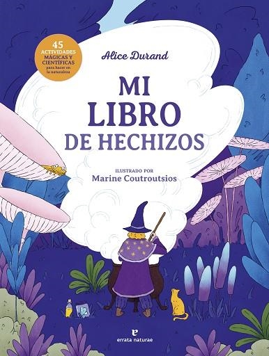 MI LIBRO DE HECHIZOS. 45 ACTIVIDADES MÁGICAS Y CIENTÍFICAS PARA HACER EN LA NATURALEZA | 9788419158826 | DURAND, ALICE