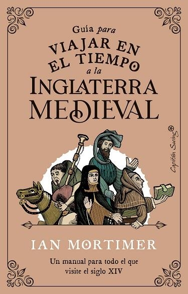 GUÍA PARA VIAJAR EN EL TIEMPO A LA INGLATERRA MEDIEVAL. UN MANUAL PARA TODO EL QUE VISITE EL SIGLO XIV | 9788412554083 | MORTIMER, IAN