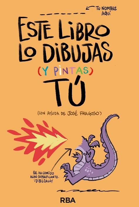 ESTE LIBRO LO DIBUJAS (Y PINTAS) TÚ | 9788411325554 | FRAGOSO, JOSÉ