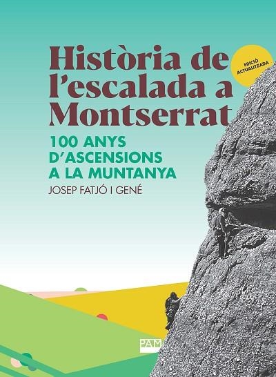 HISTÒRIA DE L'ESCALADA A MONTSERRAT. 100 ANYS D'ASCENSIONS A LA MUNTANYA | 9788491913351 | FATJÓ I GENÉ, JOSEP