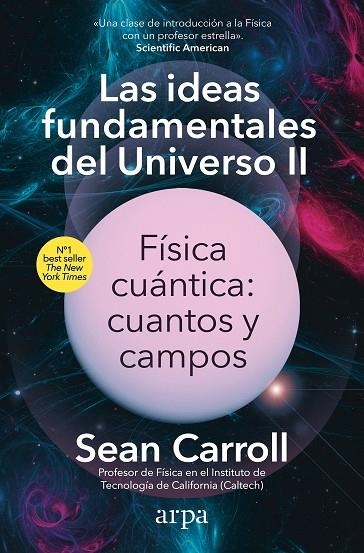 LAS IDEAS FUNDAMENTALES DEL UNIVERSO 2. FÍSICA CUÁNTICA: CUANTOS Y CAMPOS | 9788410313163 | CARROLL, SEAN