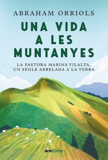 UNA VIDA A LES MUNTANYES LA PASTORA MIARINA VILALTA, UN SEGLE ARRELADA A LA TERRA | 9788411730990 | ORRIOLS GARCIA, ABRAHAM