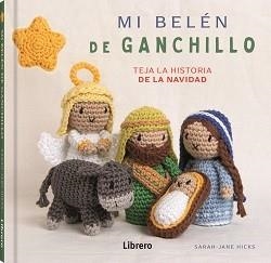 MI BELEN DE GANCHILLO. TEJA LA HISTORIA DE LA NAVIDAD | 9789464990010 | JANE HICKS, SARAH