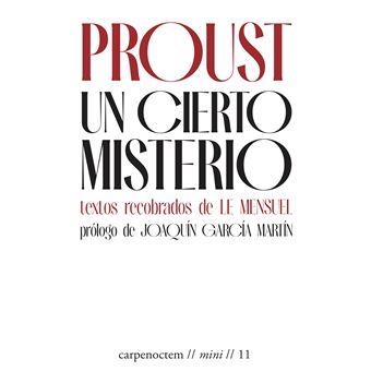 UN CIERTO MISTERIO. TEXTOS RECOBRADOS DE LE MENSUEL | 9788412615494 | PROUST, MARCEL