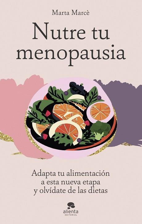 NUTRE TU MENOPAUSIA. ADAPTA TU ALIMENTACIÓN A ESTA NUEVA ETAPA Y OLVÍDATE DE LAS DIETAS | 9788413443645 | MARCÈ, MARTA