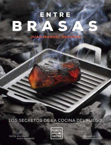 ENTRE BRASAS. LOS SECRETOS DE  LA COCINA DEL FUEGO | 9788408295402 | CELADA, EVA/HERNÁNDEZ, ALICIA/BENAYAS, JUAN MANUEL