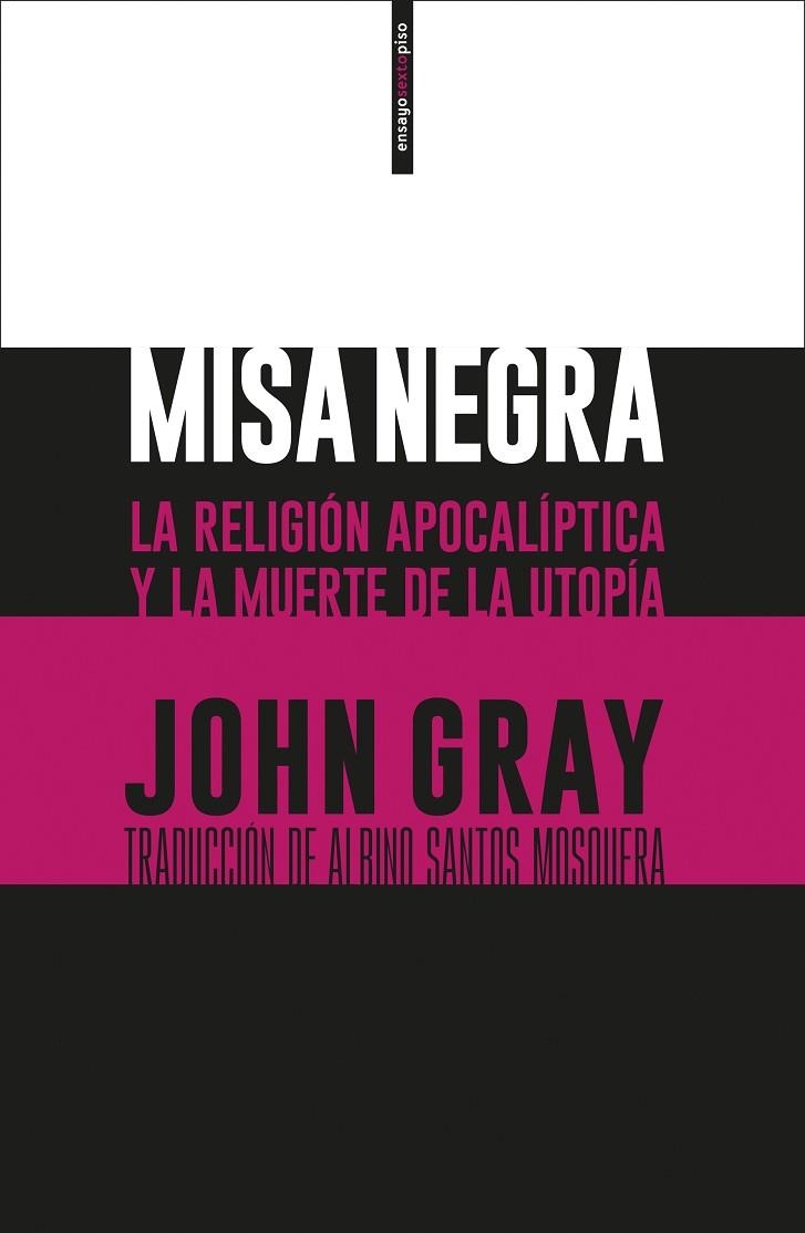 MISA NEGRA. LA RELIGIÓN APOCALÍPTICA Y LA MUERTE DE LA UTOPÍA | 9788416677474 | GRAY, JOHN